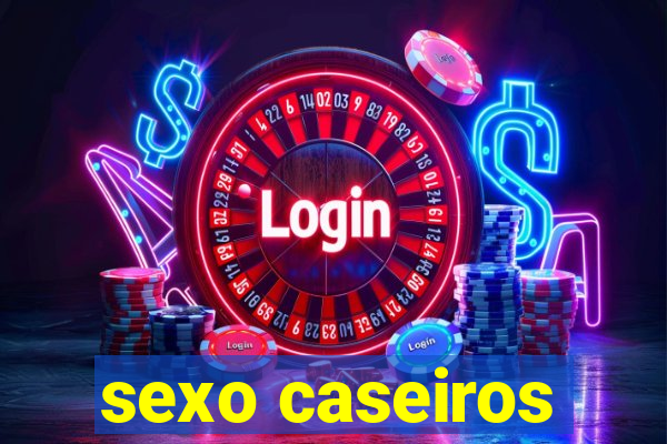 sexo caseiros